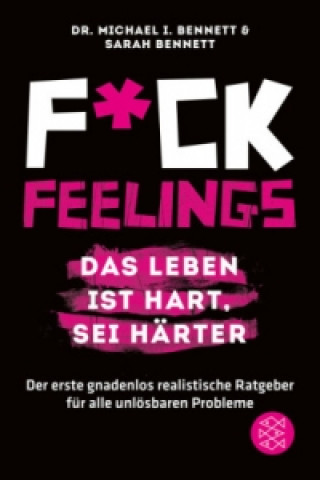Knjiga Fuck Feelings - Das Leben ist hart, sei härter Michael I. Bennett