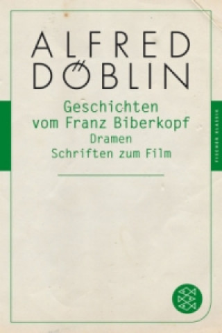 Kniha Die Geschichte vom Franz Biberkopf / Dramen / Filme Alfred Döblin