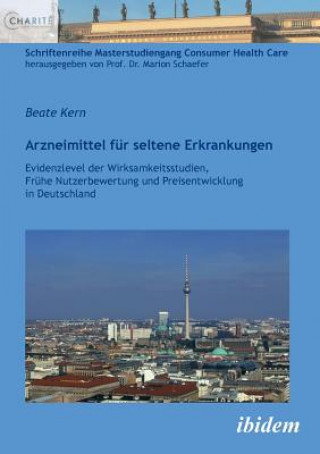 Kniha Arzneimittel f r seltene Erkrankungen. Evidenzlevel der Wirksamkeitsstudien, Fr he Nutzenbewertung und Preisentwicklung in Deutschland Beate Kern