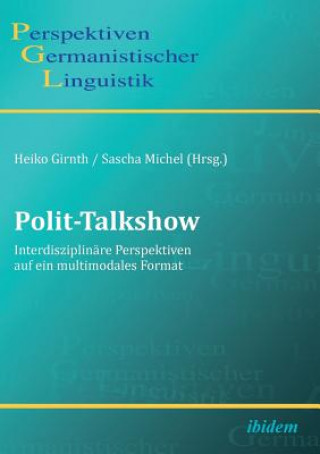 Könyv Polit-Talkshow. Interdisziplin re Perspektiven auf ein multimodales Format Heiko Girnth