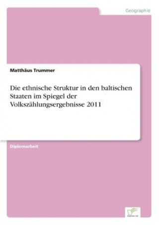 Książka ethnische Struktur in den baltischen Staaten im Spiegel der Volkszahlungsergebnisse 2011 Matthaus Trummer