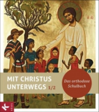 Kniha Mit Christus unterwegs - Das orthodoxe Schulbuch - Band 1/2 Kerstin Keller
