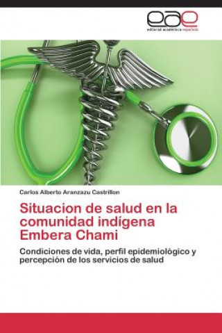 Książka Situacion de salud en la comunidad indigena Embera Chami Aranzazu Castrillon Carlos Alberto