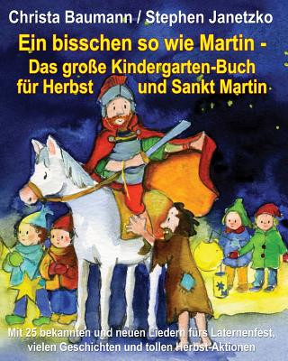 Kniha Ein bisschen so wie Martin - Das große Kindergarten-Buch für Herbst und Sankt Martin Christa Baumann