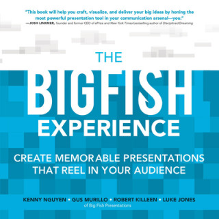 Carte Big Fish Experience: Create Memorable Presentations That Reel In Your Audience Luke T. Jones