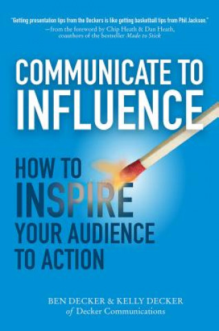 Knjiga Communicate to Influence: How to Inspire Your Audience to Action Kelly Decker