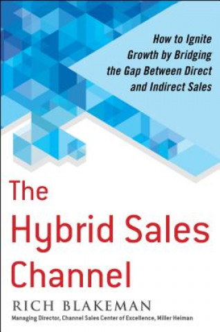 Carte Hybrid Sales Channel: How to Ignite Growth by Bridging the Gap Between Direct and Indirect Sales Rich Blakeman