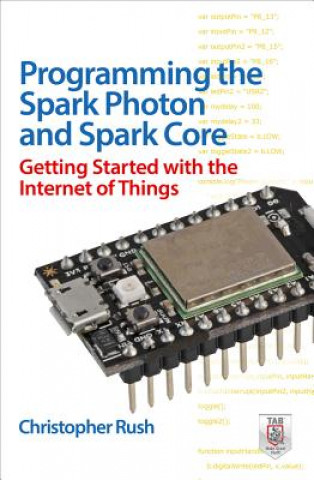 Carte Programming the Photon: Getting Started with the Internet of Things Christopher Rush