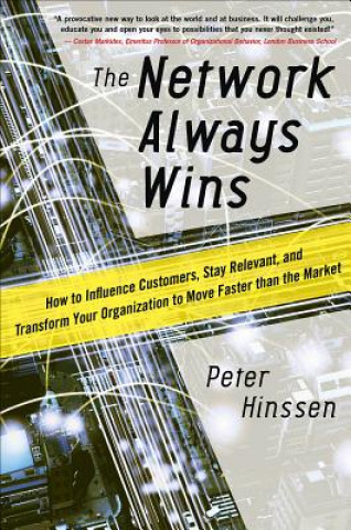 Книга Network Always Wins: How to Influence Customers, Stay Relevant, and Transform Your Organization to Move Faster than the Market Peter Hinssen