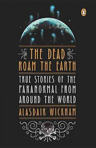 Carte DEAD ROAM THE EARTH: TRUE STORIES OF THE Alasdair Wickham