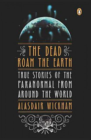 Libro DEAD ROAM THE EARTH: TRUE STORIES OF THE Alasdair Wickham