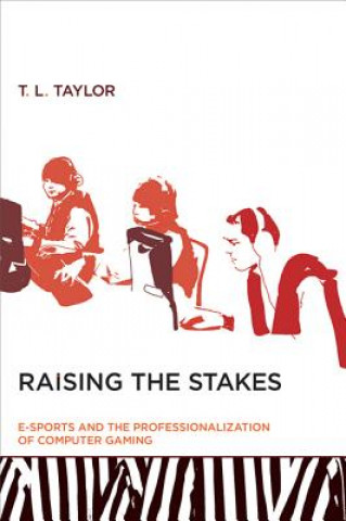 Kniha Raising the Stakes T. L. (Associate Professor in Comparative Media Studies Taylor