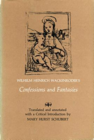 Carte Wilhelm Heinrich Wackenroder's Confessions and Fantasies Mary Hurst Schubert
