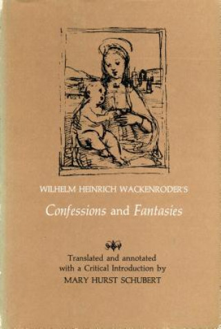 Книга Wilhelm Heinrich Wackenroder's Confessions and Fantasies Mary Hurst Schubert