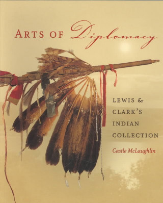 Könyv Arts of Diplomacy - Lewis and Clark's Indian Collection James P. Ronda