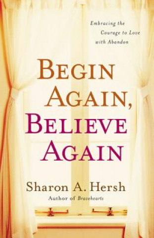 Könyv Begin Again, Believe Again Sharon A. Hersh