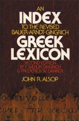 Könyv Index to the Revised Bauer-Arndt-Gingrich Greek Lexicon William F. Arndt