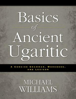 Könyv Basics of Ancient Ugaritic Michael Williams