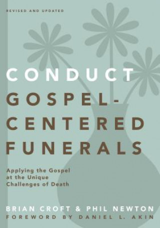 Carte Conduct Gospel-Centered Funerals Phil A. Newton