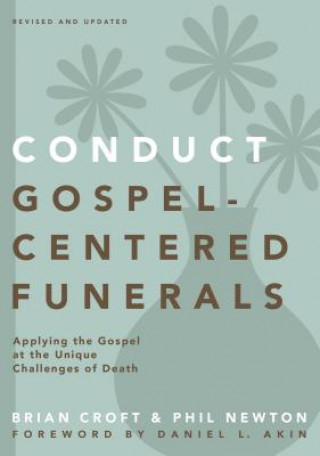 Książka Conduct Gospel-Centered Funerals Phil A. Newton