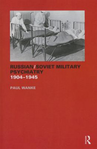 Könyv Russian/Soviet Military Psychiatry 1904-1945 Paul Wanke
