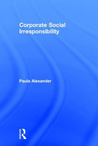 Livre Corporate Social Irresponsibility Paula Alexander