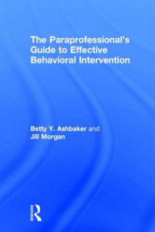 Carte Paraprofessional's Guide to Effective Behavioral Intervention Jill Morgan