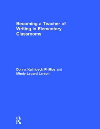 Kniha Becoming a Teacher of Writing in Elementary Classrooms Mindy Legard Larson