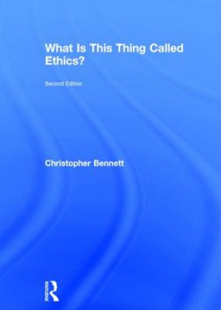 Książka What is this thing called Ethics? Christopher Bennett