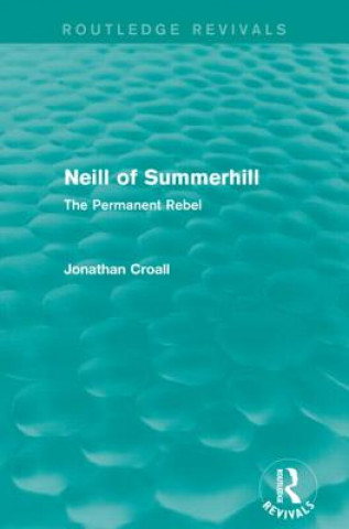 Kniha Neill of Summerhill (Routledge Revivals) Jonathan Croall