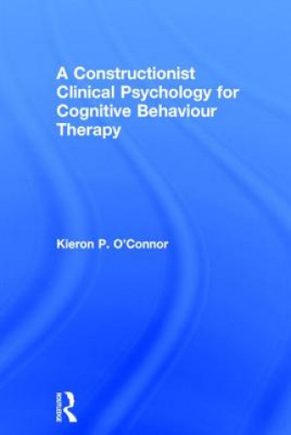 Carte Constructionist Clinical Psychology for Cognitive Behaviour Therapy Kieron P. O'Connor