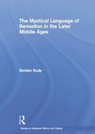 Book Mystical Language of Sensation in the Later Middle Ages Gordon Rudy