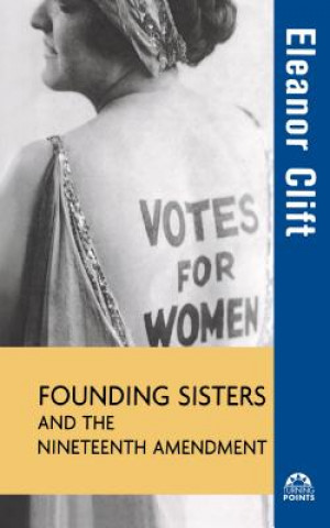 Kniha Founding Sisters and the Nineteenth Amendment Eleanor Clift