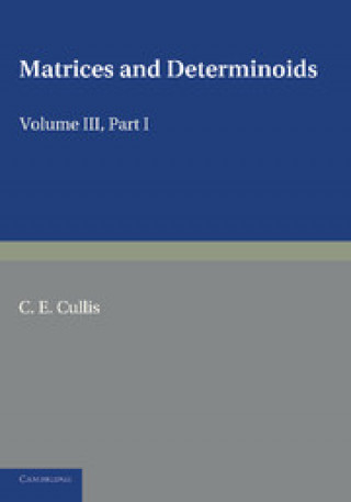 Könyv Matrices and Determiniods: Volume 3, Part 1 C. E. Cullis