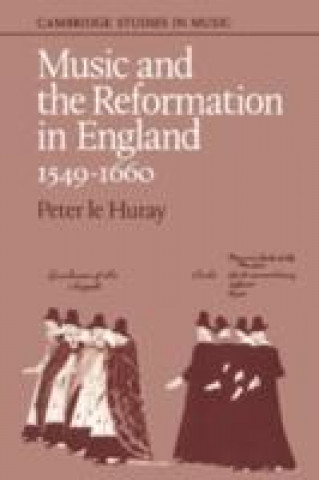 Książka Music and the Reformation in England 1549-1660 Peter Le Huray