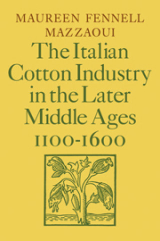 Książka Italian Cotton Industry in the Later Middle Ages, 1100-1600 Maureen Fennell Mazzaoui