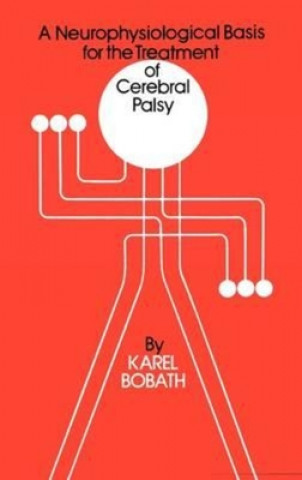 Kniha Neurophysiological Basis for the Treatment of Cerebral Palsy Karel Bobath