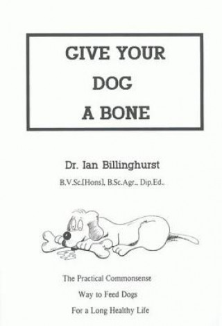 Kniha Give Your Dog a Bone Ian Billinghurst