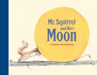 Kniha Mr. Squirrel and the Moon Sebastian Meschenmoser