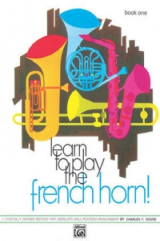 Kniha LEARN TO PLAY FRENCH HORN BOOK 1 CHARLES F GOUSE