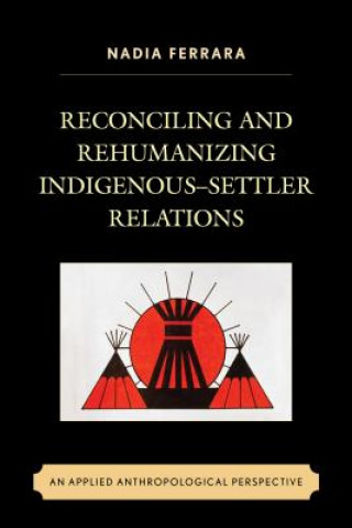 Książka Reconciling and Rehumanizing Indigenous-Settler Relations Nadia Ferrara