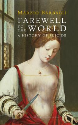 Könyv Farewell to the World - A History of Suicide Marzio Barbagli