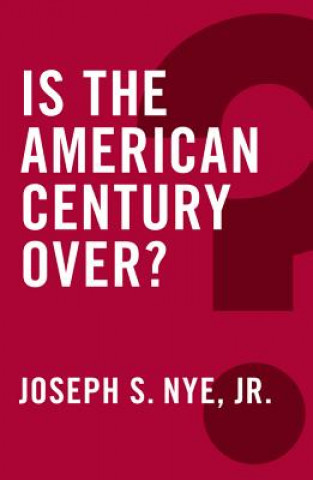 Carte Is the American Century Over? Joseph Nye