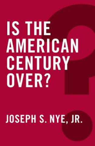 Książka Is the American Century Over? Joseph Nye