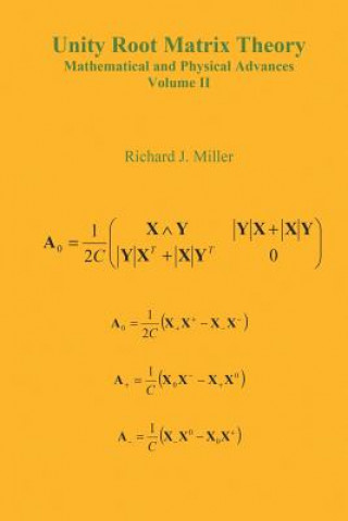 Книга Unity Root Matrix Theory - Mathematical and Physical Advances - Volume II Richard J Miller