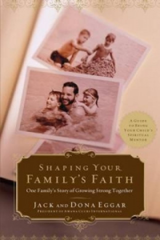 Książka Shaping Your Family's Faith Jack Eggar