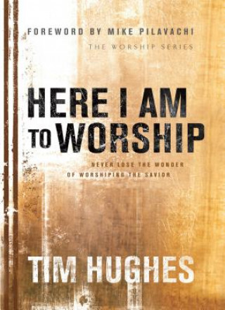 Könyv Here I Am to Worship HUGHES  TIM