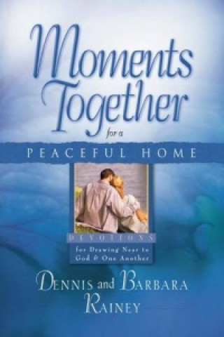 Buch Moments Together for a Peaceful Home RAINEY  DENNIS AND B