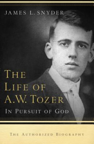 Carte Life of A.W. Tozer - In Pursuit of God SNYDER  JAMES L