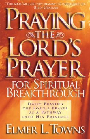 Kniha Praying the Lord`s Prayer for Spiritual Breakthrough Elmer L. Towns